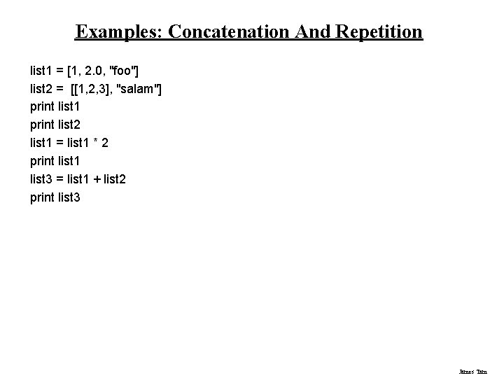 Examples: Concatenation And Repetition list 1 = [1, 2. 0, "foo"] list 2 =