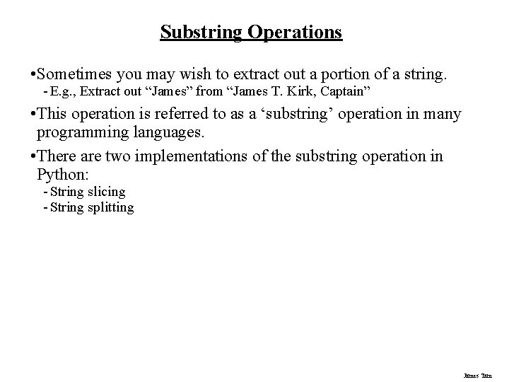 Substring Operations • Sometimes you may wish to extract out a portion of a Substring Operations • Sometimes you may wish to extract out a portion of a