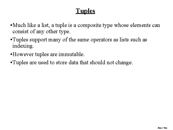 Tuples • Much like a list, a tuple is a composite type whose elements Tuples • Much like a list, a tuple is a composite type whose elements