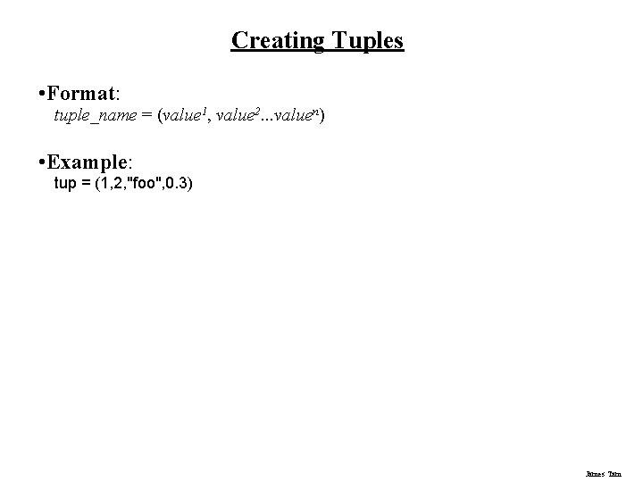 Creating Tuples • Format: tuple_name = (value 1, value 2. . . valuen) • Creating Tuples • Format: tuple_name = (value 1, value 2. . . valuen) •