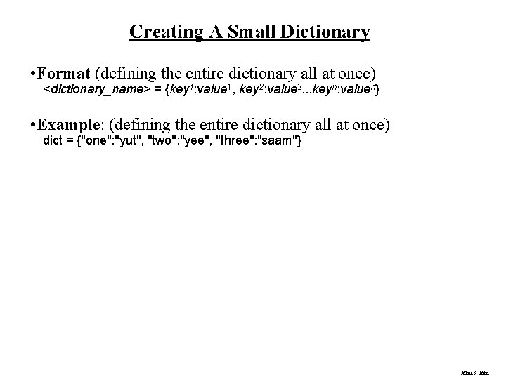 Creating A Small Dictionary • Format (defining the entire dictionary all at once) <dictionary_name> Creating A Small Dictionary • Format (defining the entire dictionary all at once) <dictionary_name>