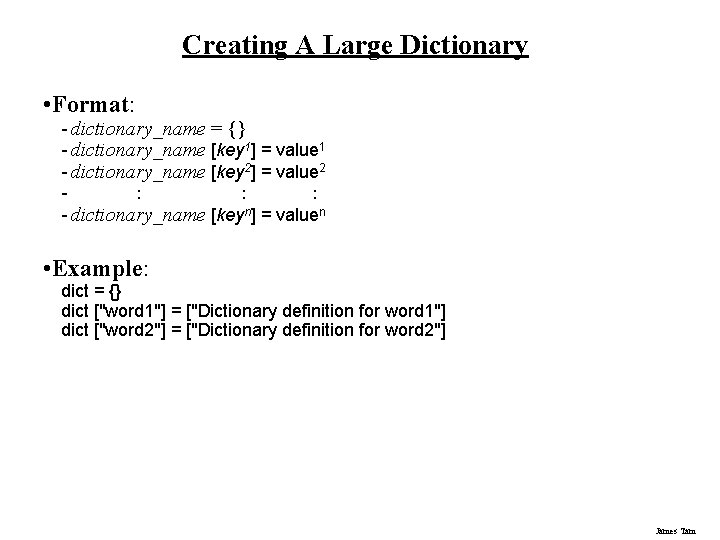 Creating A Large Dictionary • Format: - dictionary_name = {} - dictionary_name [key 1]
