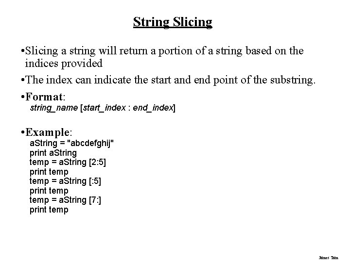 String Slicing • Slicing a string will return a portion of a string based String Slicing • Slicing a string will return a portion of a string based