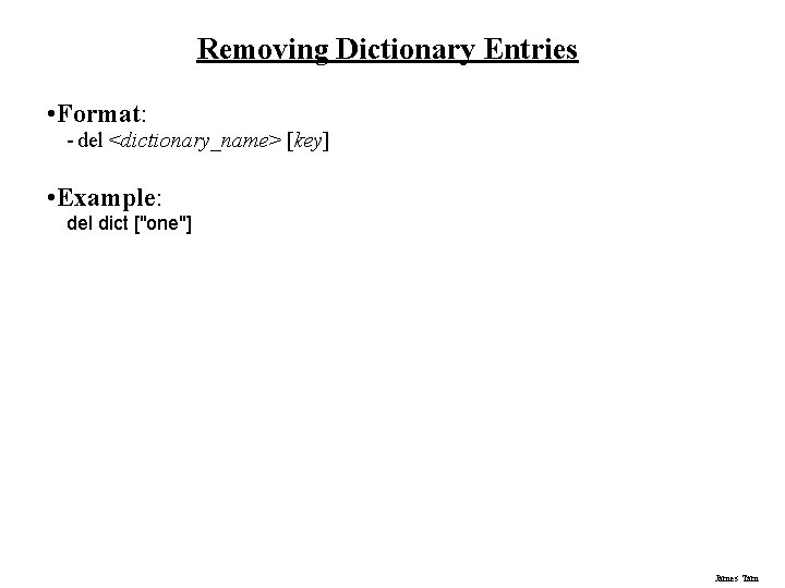 Removing Dictionary Entries • Format: - del <dictionary_name> [key] • Example: del dict ["one"]