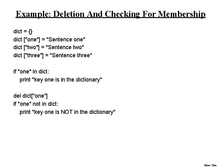 Example: Deletion And Checking For Membership dict = {} dict ["one"] = "Sentence one"