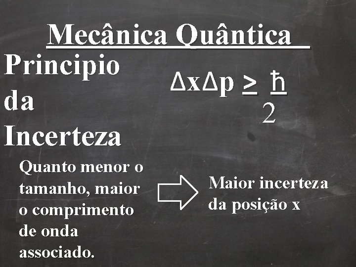 Mecânica Quântica Principio Δx Δp > ħ da 2 Incerteza Quanto menor o tamanho, Mecânica Quântica Principio Δx Δp > ħ da 2 Incerteza Quanto menor o tamanho,