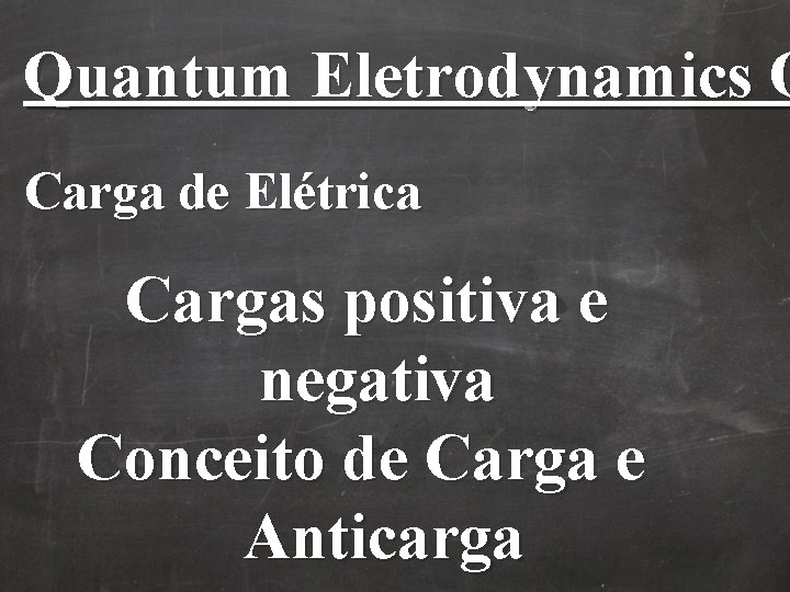Quantum Eletrodynamics Q Carga de Elétrica Cargas positiva e negativa Conceito de Carga e Quantum Eletrodynamics Q Carga de Elétrica Cargas positiva e negativa Conceito de Carga e