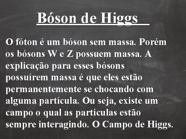 Bóson de Higgs O fóton é um bóson sem massa. Porém os bósons W Bóson de Higgs O fóton é um bóson sem massa. Porém os bósons W
