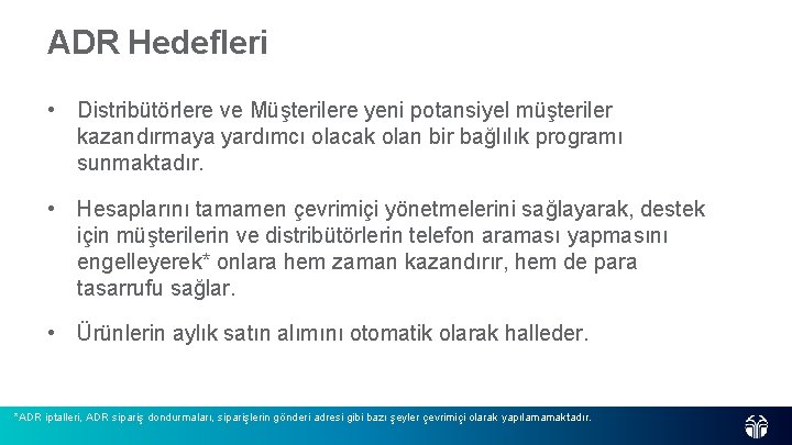 ADR Hedefleri • Distribütörlere ve Müşterilere yeni potansiyel müşteriler kazandırmaya yardımcı olacak olan bir