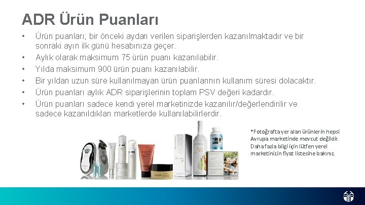 ADR Ürün Puanları • • • Ürün puanları; bir önceki aydan verilen siparişlerden kazanılmaktadır