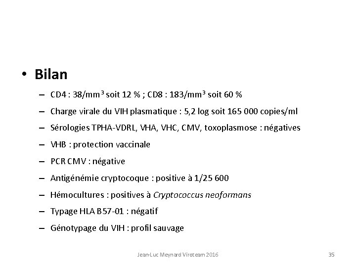  • Bilan – CD 4 : 38/mm 3 soit 12 % ; CD