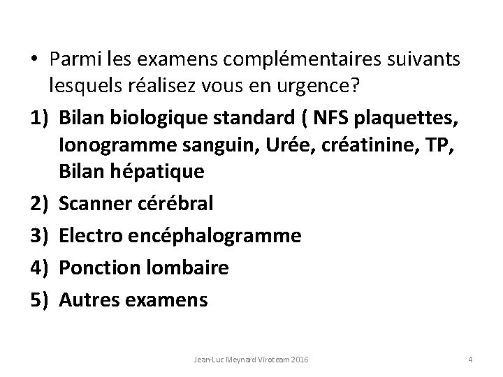  • Parmi les examens complémentaires suivants lesquels réalisez vous en urgence? 1) Bilan