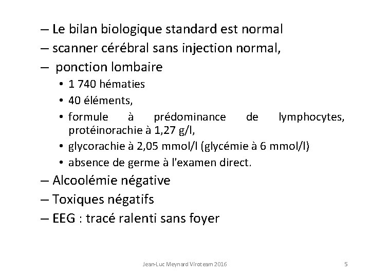 – Le bilan biologique standard est normal – scanner cérébral sans injection normal, –