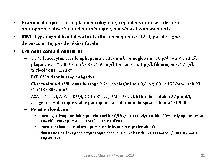  • • • Examen clinique : sur le plan neurologique, céphalées intenses, discrète