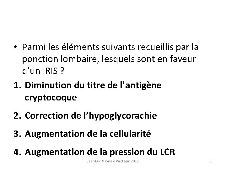  • Parmi les éléments suivants recueillis par la ponction lombaire, lesquels sont en