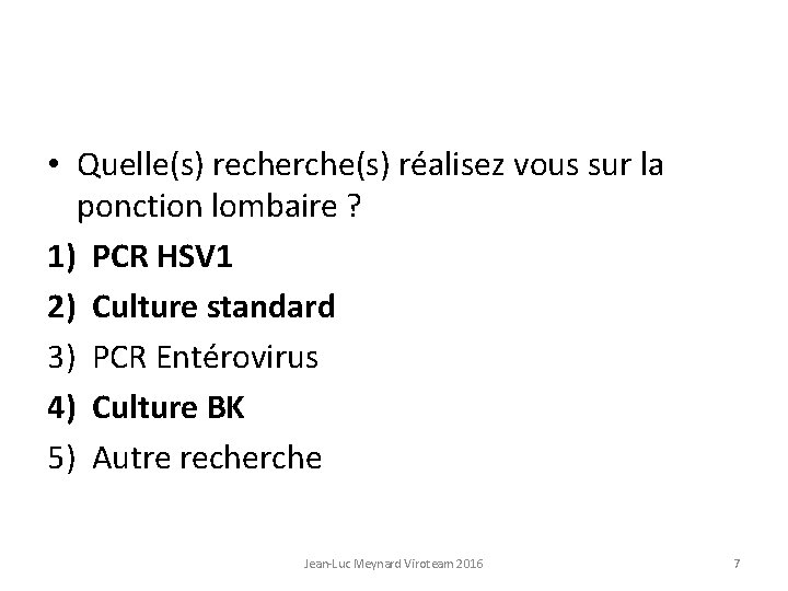  • Quelle(s) recherche(s) réalisez vous sur la ponction lombaire ? 1) PCR HSV