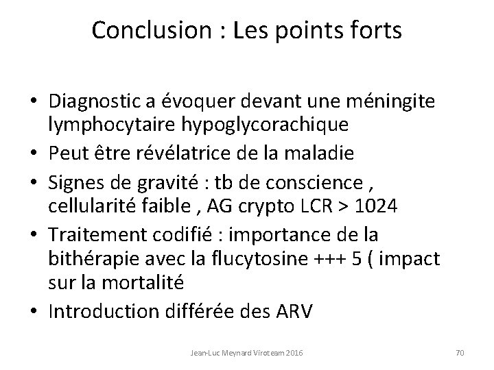 Conclusion : Les points forts • Diagnostic a évoquer devant une méningite lymphocytaire hypoglycorachique