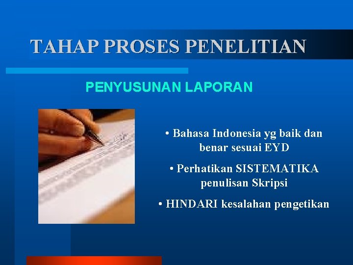 TAHAP PROSES PENELITIAN PENYUSUNAN LAPORAN • Bahasa Indonesia yg baik dan benar sesuai EYD