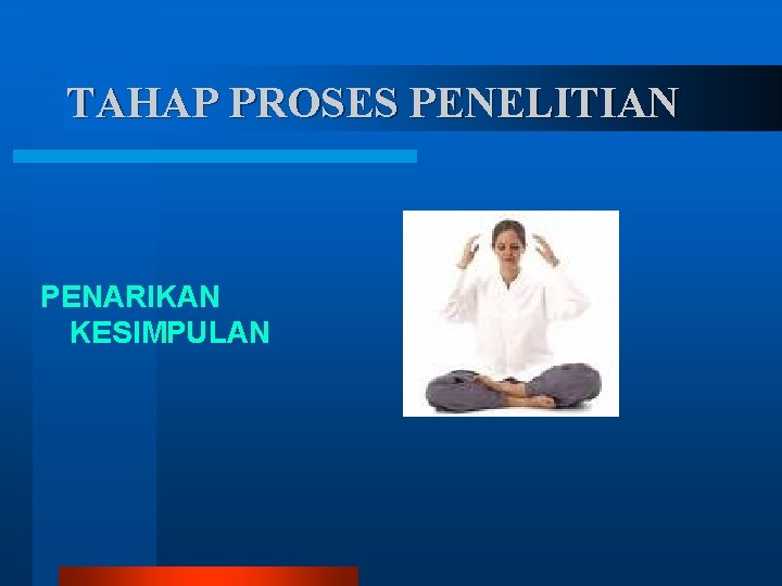 TAHAP PROSES PENELITIAN PENARIKAN KESIMPULAN 