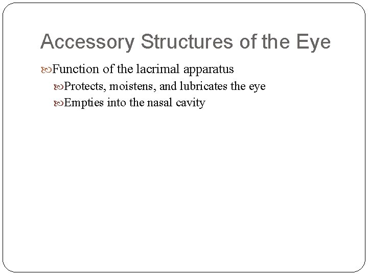 Accessory Structures of the Eye Function of the lacrimal apparatus Protects, moistens, and lubricates