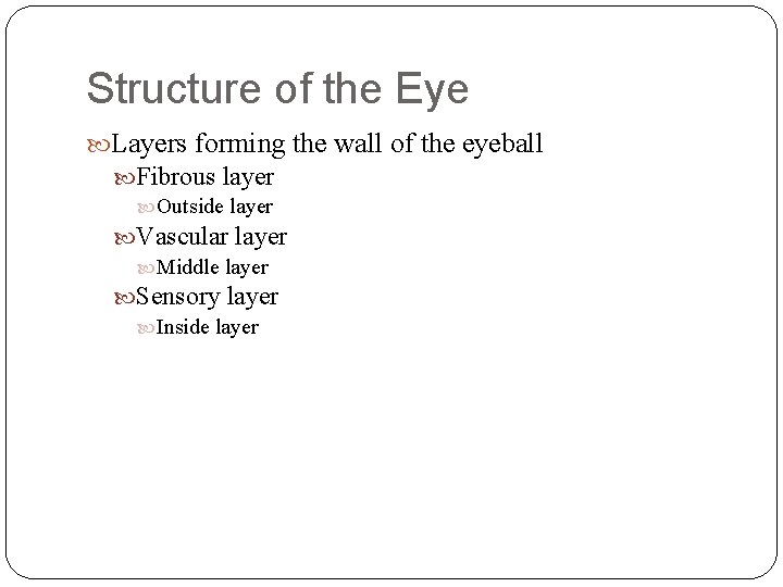 Structure of the Eye Layers forming the wall of the eyeball Fibrous layer Outside