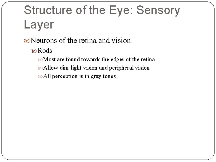 Structure of the Eye: Sensory Layer Neurons of the retina and vision Rods Most