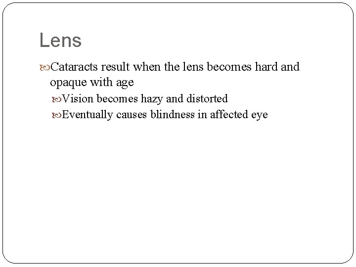 Lens Cataracts result when the lens becomes hard and opaque with age Vision becomes