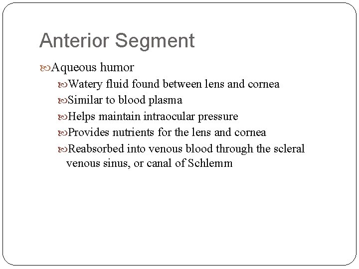 Anterior Segment Aqueous humor Watery fluid found between lens and cornea Similar to blood