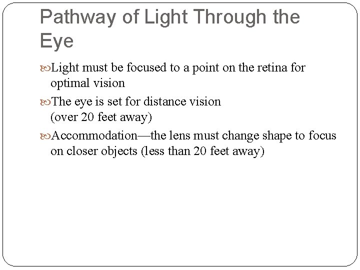Pathway of Light Through the Eye Light must be focused to a point on