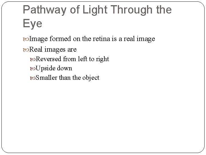 Pathway of Light Through the Eye Image formed on the retina is a real