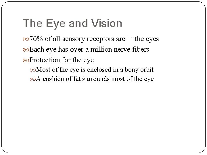 The Eye and Vision 70% of all sensory receptors are in the eyes Each