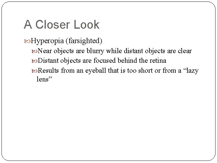 A Closer Look Hyperopia (farsighted) Near objects are blurry while distant objects are clear