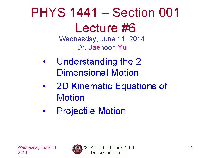 PHYS 1441 – Section 001 Lecture #6 Wednesday, June 11, 2014 Dr. Jaehoon Yu