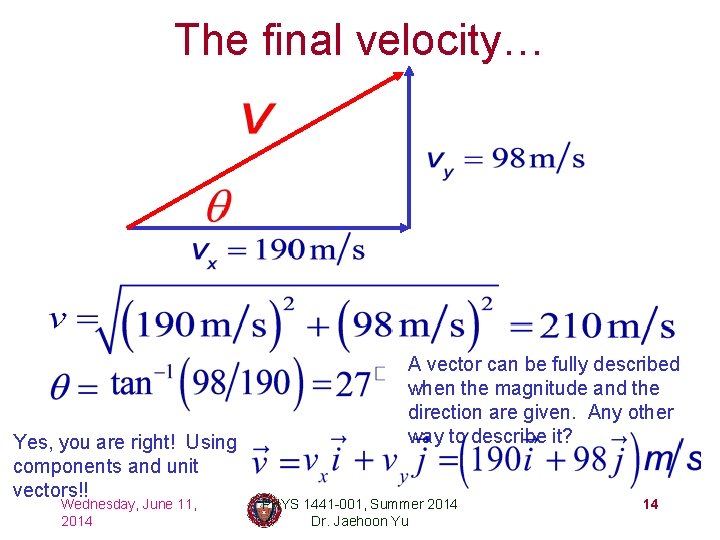 The final velocity… Yes, you are right! Using components and unit vectors!! Wednesday, June