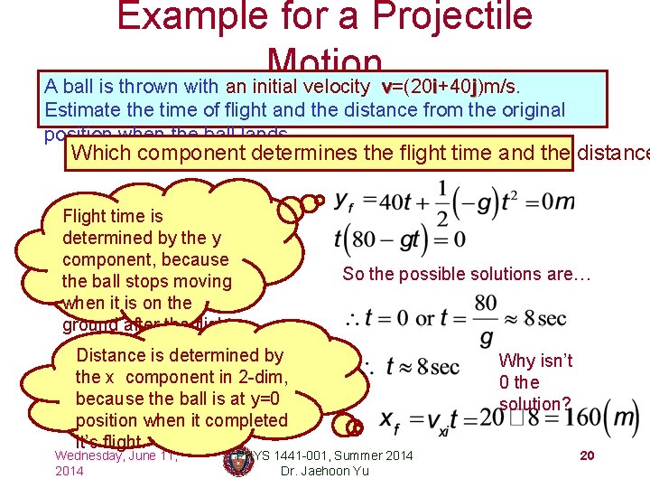 Example for a Projectile Motion A ball is thrown with an initial velocity v=(20