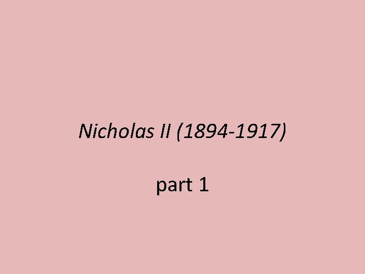 Nicholas II (1894 -1917) part 1 