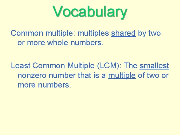 Vocabulary Common multiple: multiples shared by two or more whole numbers. Least Common Multiple