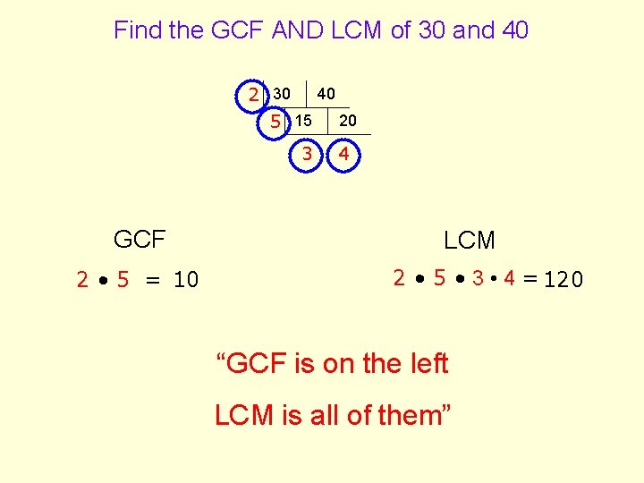Find the GCF AND LCM of 30 and 40 2 30 40 5 15