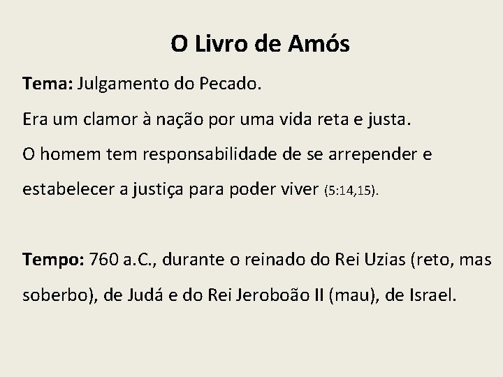 O Livro de Amós Tema: Julgamento do Pecado. Era um clamor à nação por