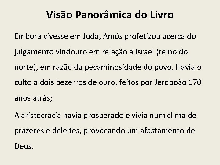 Visão Panorâmica do Livro Embora vivesse em Judá, Amós profetizou acerca do julgamento vindouro