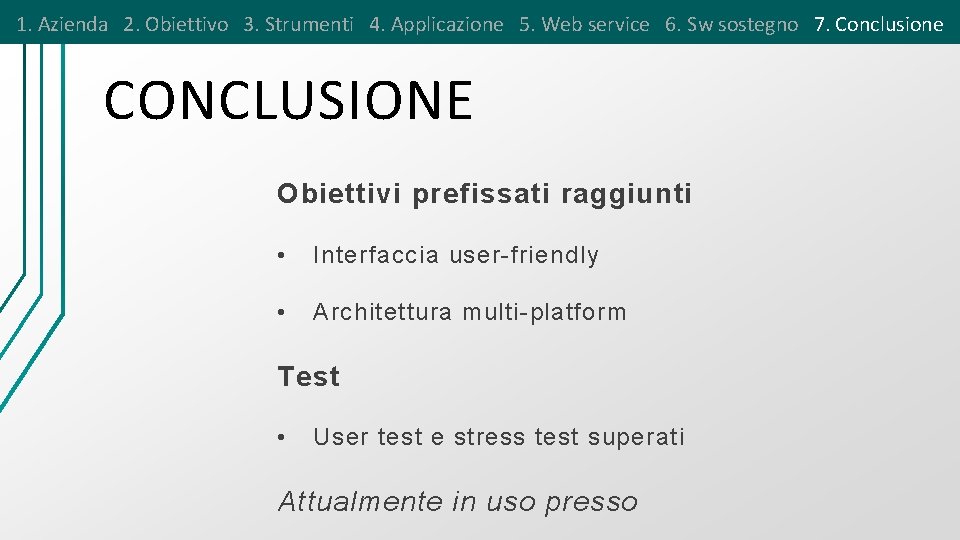 1. Azienda 2. Obiettivo 3. Strumenti 4. Applicazione 5. Web service 6. Sw sostegno