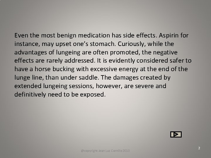 Even the most benign medication has side effects. Aspirin for instance, may upset one’s