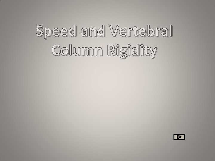 Speed and Vertebral Column Rigidity 