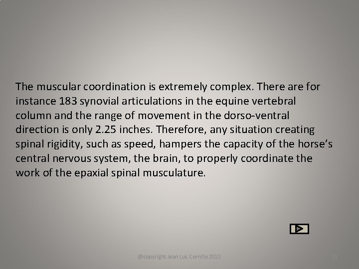 The muscular coordination is extremely complex. There are for instance 183 synovial articulations in