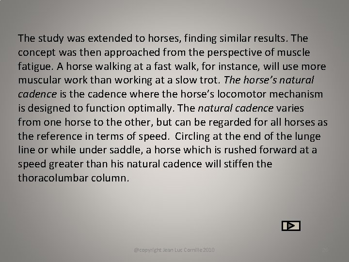 The study was extended to horses, finding similar results. The concept was then approached