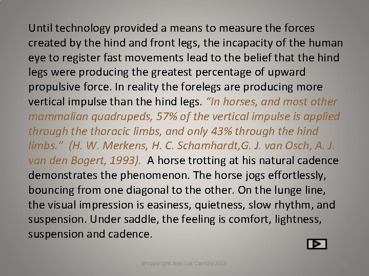 Until technology provided a means to measure the forces created by the hind and