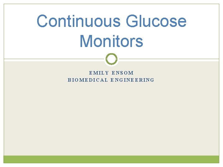 Continuous Glucose Monitors EMILY ENSOM BIOMEDICAL ENGINEERING 