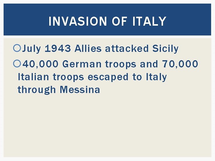 INVASION OF ITALY July 1943 Allies attacked Sicily 40, 000 German troops and 70,