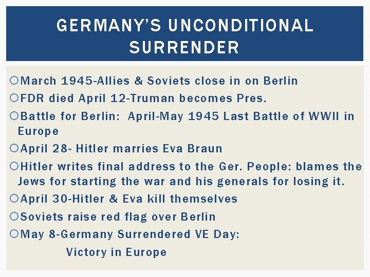 GERMANY’S UNCONDITIONAL SURRENDER March 1945 -Allies & Soviets close in on Berlin FDR died