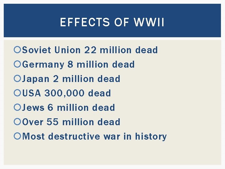 EFFECTS OF WWII Soviet Union 22 million dead Germany 8 million dead Japan 2